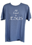 All I Need is Jesus Tee